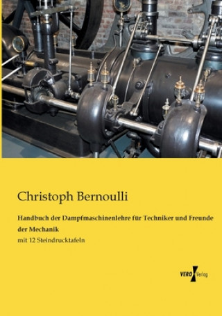 Kniha Handbuch der Dampfmaschinenlehre fur Techniker und Freunde der Mechanik Christoph Bernoulli