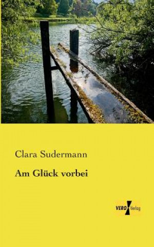 Kniha Am Gluck vorbei Clara Sudermann