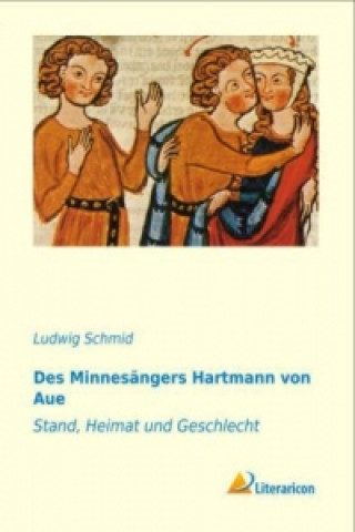 Knjiga Des Minnesängers Hartmann von Aue Ludwig Schmid