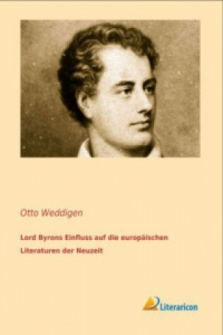 Kniha Lord Byrons Einfluss auf die europäischen Literaturen der Neuzeit Otto Weddigen