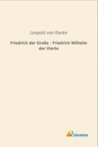 Buch Friedrich der Große - Friedrich Wilhelm der Vierte Leopold von Ranke