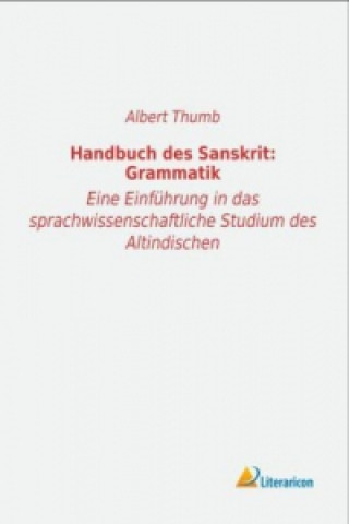 Könyv Handbuch des Sanskrit: Grammatik Albert Thumb