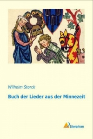 Könyv Buch der Lieder aus der Minnezeit Wilhelm Storck