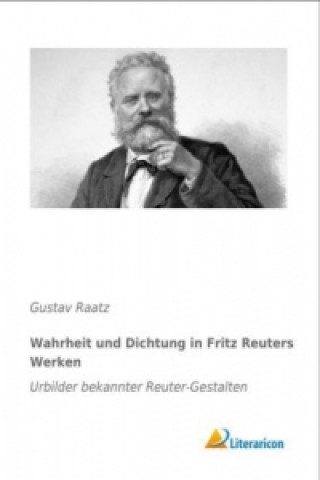 Carte Wahrheit und Dichtung in Fritz Reuters Werken Gustav Raatz