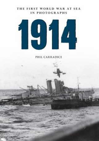 Carte 1914 the First World War at Sea in Photographs Phil Carradice