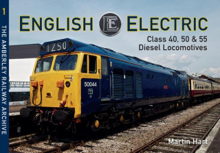 Könyv English Electric Class 40, 50 & 55 Diesel Locomotives Martin Hart Hart