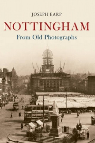 Книга Nottingham From Old Photographs Joe Earp
