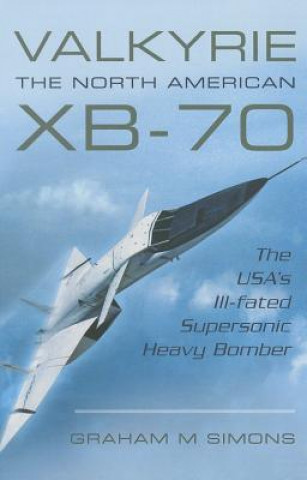 Könyv Valkyrie: The North American XB-70 Graham M Simons