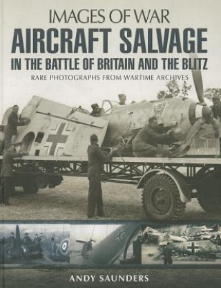Könyv Aircraft Salvage in the Battle of Britain and the Blitz Andy Saunders