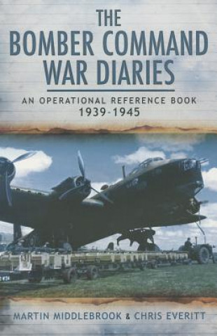 Könyv Bomber Command War Diaries: An Operational Reference Book 1939-1945 Martin Middlebrook & Chris Everitt