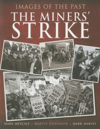 Könyv Images of the Past: The Miners' Strike Mark Metcalf & Mark Harvey