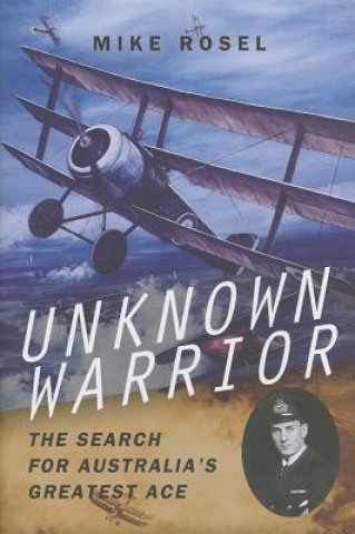 Könyv Unknown Warrior - The Search for Australia's Greatest Ace Mike Rosel