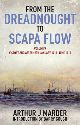 Kniha From the Dreadnought to Scapa Flow: Vol V: Victory and Aftermath January 1918uJune 1919 Arthur Marder
