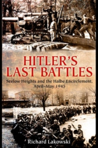 Carte Hitler's Last Battles Richard Lakowski