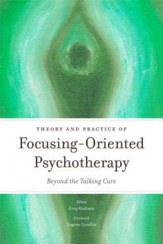 Knjiga Theory and Practice of Focusing-Oriented Psychotherapy Edited by Greg Madison