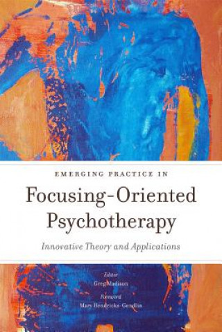 Książka Emerging Practice in Focusing-Oriented Psychotherapy Greg Madison