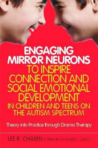 Carte Engaging Mirror Neurons to Inspire Connection and Social Emotional Development in Children and Teens on the Autism Spectrum Lee R Chasen