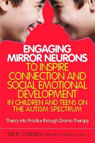 Książka Engaging Mirror Neurons to Inspire Connection and Social Emotional Development in Children and Teens on the Autism Spectrum Lee R Chasen