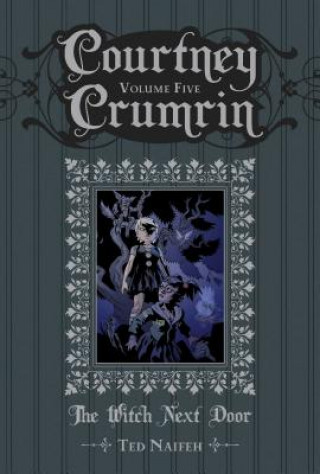 Carte Courtney Crumrin Volume 5: The Witch Next Door Ted Naifeh