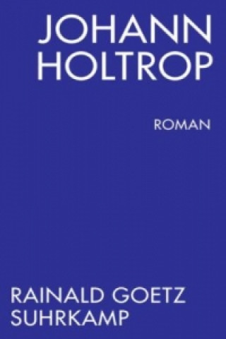 Könyv Johann Holtrop. Abriss der Gesellschaft Rainald Goetz
