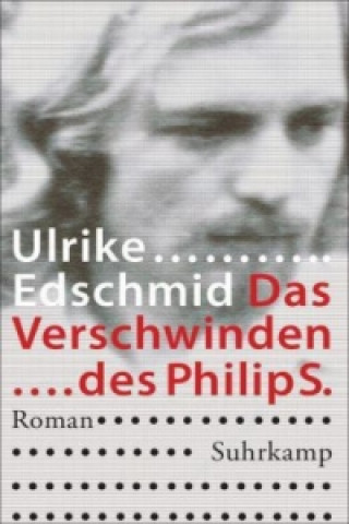 Kniha Das Verschwinden des Philip S. Ulrike Edschmid