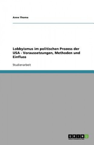 Kniha Lobbyismus Im Politischen Prozess Der USA Anne Thoma