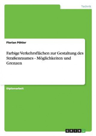 Kniha Farbige Verkehrsflächen zur Gestaltung des Straßenraumes - Möglichkeiten und Grenzen Florian Pöhler