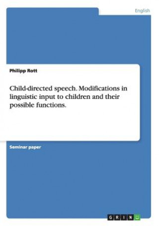 Livre Child-directed speech. Modifications in linguistic input to children and their possible functions. Philipp Rott