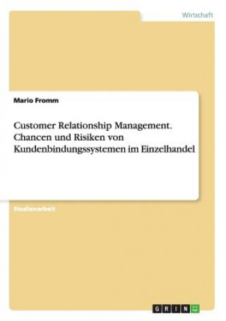 Kniha Customer Relationship Management. Chancen und Risiken von Kundenbindungssystemen im Einzelhandel Mario Fromm