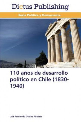 Knjiga 110 anos de desarrollo politico en Chile (1830-1940) Luis Fernando Duque Poblete