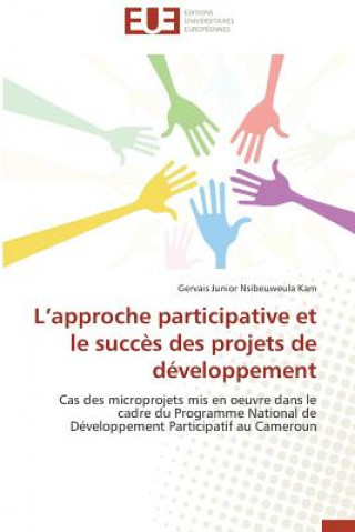 Kniha L Approche Participative Et Le Succes Des Projets de Developpement Gervais Junior Nsibeuweula Kam