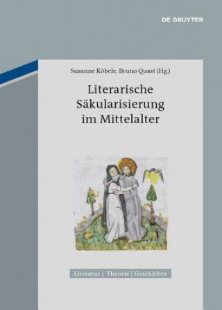Kniha Literarische Säkularisierung im Mittelalter Susanne Köbele