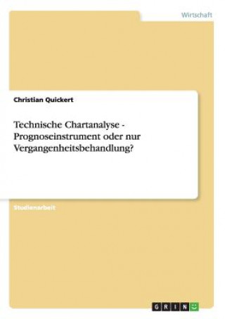 Książka Technische Chartanalyse - Prognoseinstrument oder nur Vergangenheitsbehandlung? Christian Quickert