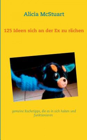 Knjiga 125 Ideen sich an der Ex zu rachen Alicia McStuart