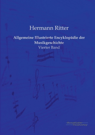 Könyv Allgemeine Illustrierte Encyklopadie der Musikgeschichte Hermann Ritter