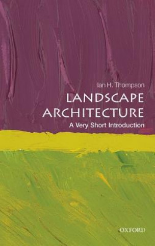 Carte Landscape Architecture: A Very Short Introduction Ian Thompson