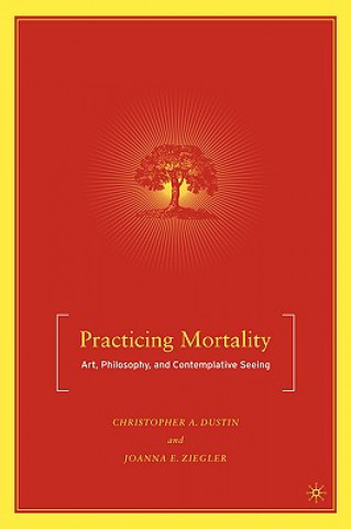 Livre Practicing Mortality Christopher A Dustin