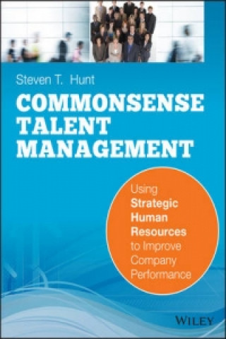 Book Commonsense Talent Management: Using Strategic Hu man Resources to Improve Company Performance Steven T Hunt