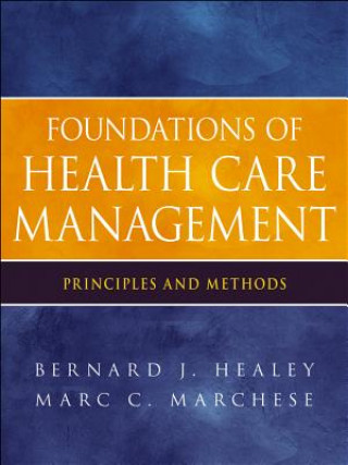 Kniha Foundations of Health Care Management - Principles and Methods Bernard J Healey