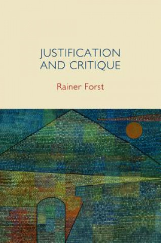 Carte Justification and Critique - Towards a Critical Theory of Politics Rainer Forst