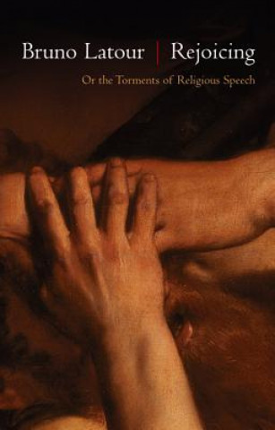 Книга Rejoicing - Or the Torments of Religious Speech Bruno Latour