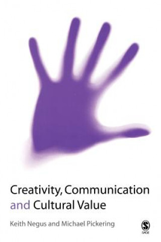 Könyv Creativity, Communication and Cultural Value Keith Negus