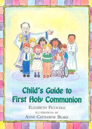 Könyv Child's Guide to First Holy Communion Elizabeth Fiococelli