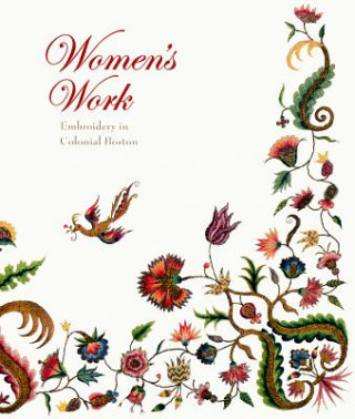 Kniha Women's Work - Embroidery in Colonial Boston Pamela Parmal