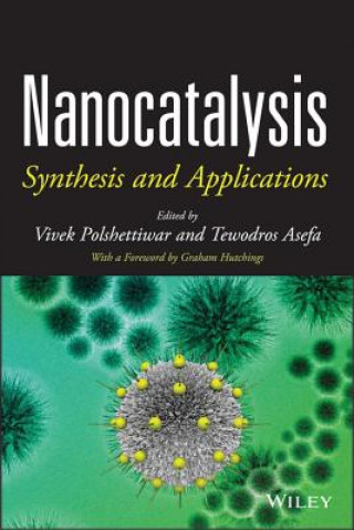 Книга Nanocatalysis - Synthesis and Applications Vivek Polshettiwar