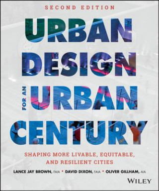 Kniha Urban Design for an Urban Century - Shaping More Livable, Equitable, and Resilient Cities, Second Edition Lance Jay Brown