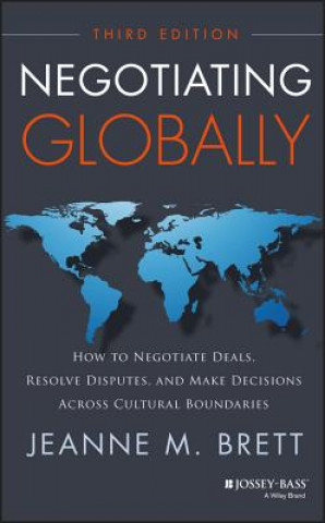 Kniha Negotiating Globally - How to Negotiate Deals, Resolve Disputes, and Make Decisions Across Cultural Boundaries, 3rd Edition Jeanne M Brett