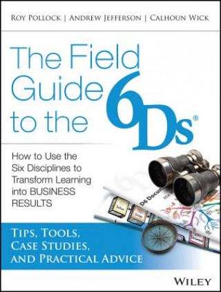 Book Field Guide to the 6Ds - How to Use the Six Disciplines to Transform Learning Into Business Results Andy Jefferson