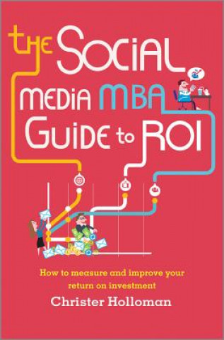 Kniha Social Media MBA Guide to ROI - How to measure and improve your return on investment Christer Holloman