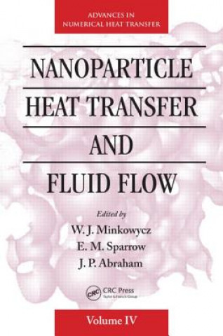 Könyv Nanoparticle Heat Transfer and Fluid Flow W J Minkowycz